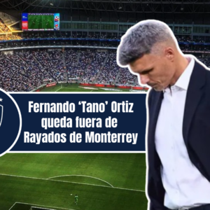 Fernando Ortiz queda fuera de Rayados de Monterrey