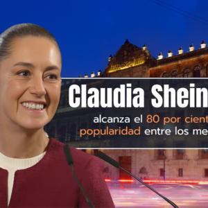 Aprobación de Sheinbaum alcanza el 80 % en México